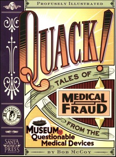 Quack! : Tales Medical Fraud from the Museum of Questionable Medical Devices – Santa Monica Press